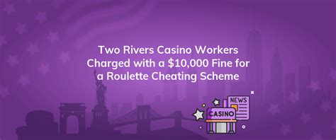 Two Rivers Casino Workers Were Charged with a $10,000 Fine .